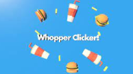 Whopper Clicker Whopper Clicker